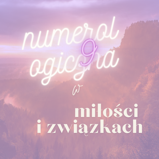 Numerologiczna 9 w miłości i związku